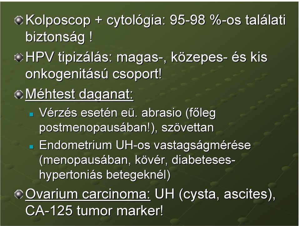 Méhtest daganat: Vérzés esetén eü. abrasio (főleg postmenopausában!