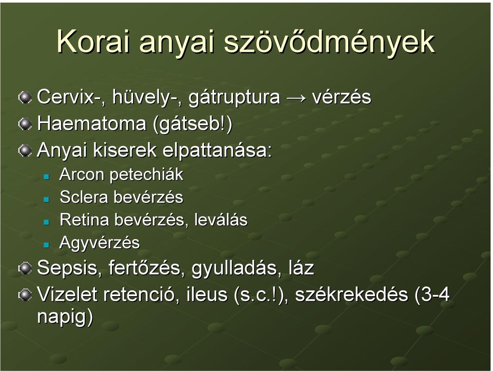 ) Anyai kiserek elpattanása: Arcon petechiák Sclera bevérz rzés Retina