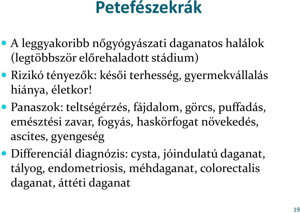 Panaszok: teltségérzés, fájdalom, görcs, puffadás, emésztési zavar, fogyás, haskörfogatnövekedés,