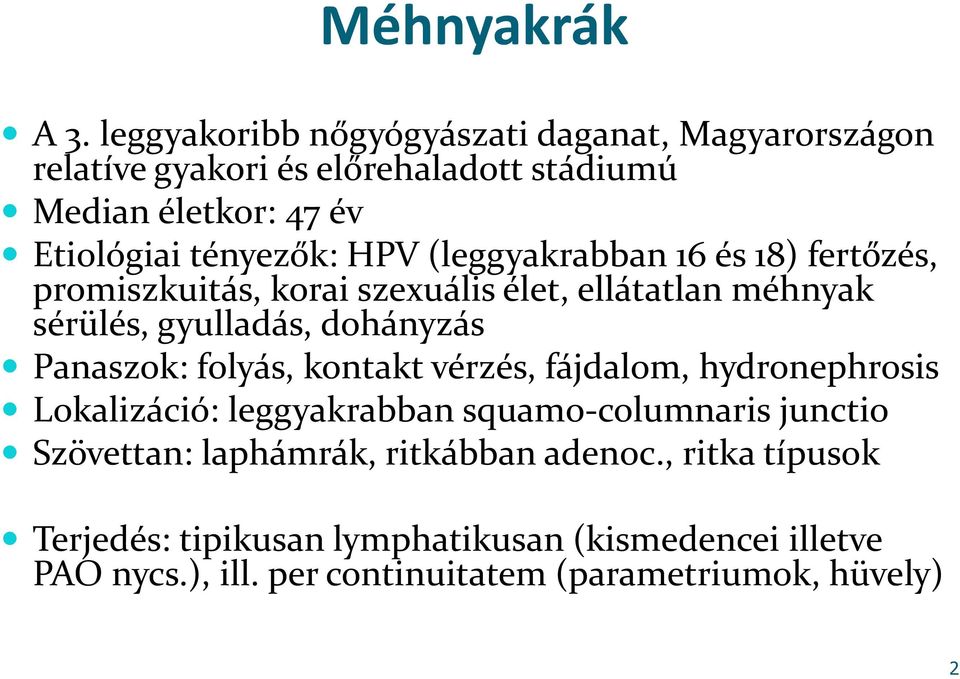 (leggyakrabban 16 és 18) fertőzés, promiszkuitás, korai szexuális élet, ellátatlan méhnyak sérülés, gyulladás, dohányzás Panaszok: folyás,