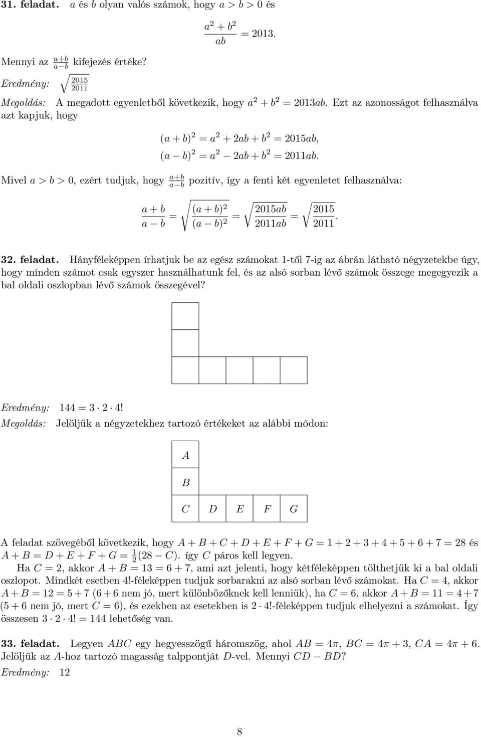 pozitív, így a fenti két egyenletet felhasználva: (a + b) 015ab 015 (a b) = 011ab = 011. 3. feladat.