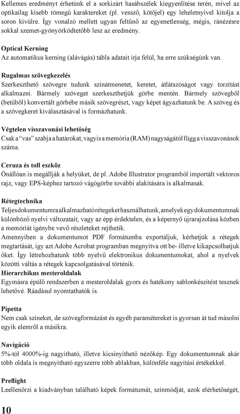 Optical Kerning Az automatikus kerning (alávágás) tábla adatait írja felül, ha erre szükségünk van.