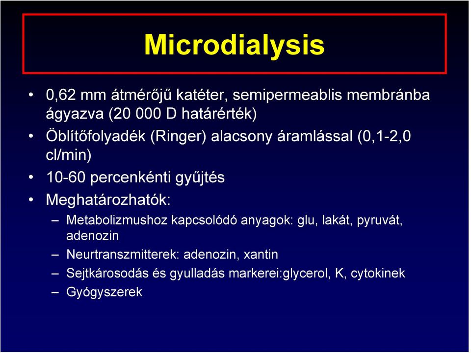 gyűjtés Meghatározhatók: Metabolizmushoz kapcsolódó anyagok: glu, lakát, pyruvát, adenozin