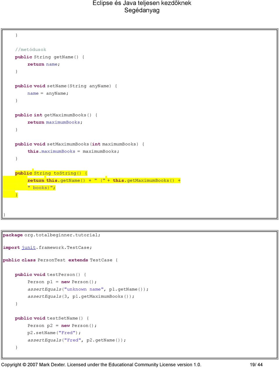 framework.testcase; public class PersonTest extends TestCase { public void testperson() { Person p1 = new Person(); assertequals("unknown name", p1.getname()); assertequals(3, p1.