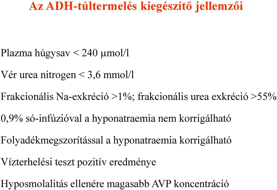 só-infúzióval a hyponatraemia nem korrigálható Folyadékmegszorítással a hyponatraemia