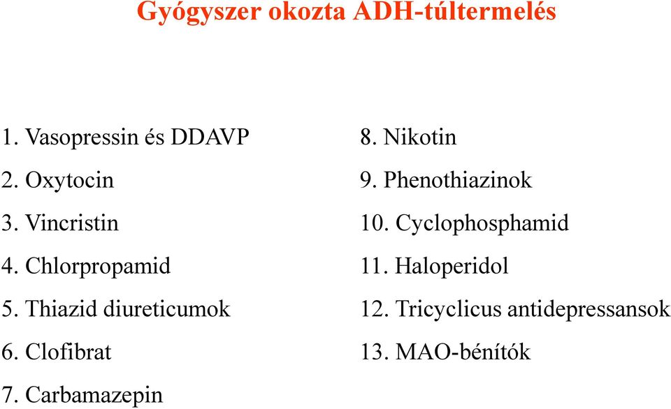 Cyclophosphamid 4. Chlorpropamid 11. Haloperidol 5.