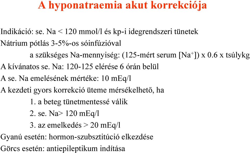 [Na + ]) x 0.6 x tsúlykg A kívánatos se. Na: 120-125 elérése 6 órán belül A se.