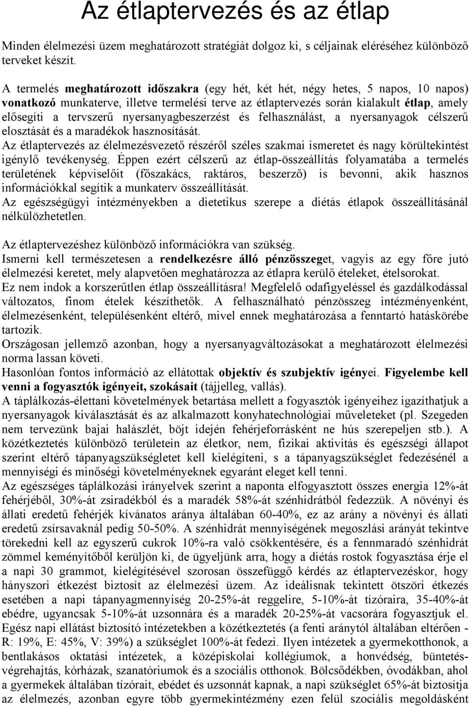 nyersanyagbeszerzést és felhasználást, a nyersanyagok célszerű elosztását és a maradékok hasznosítását.