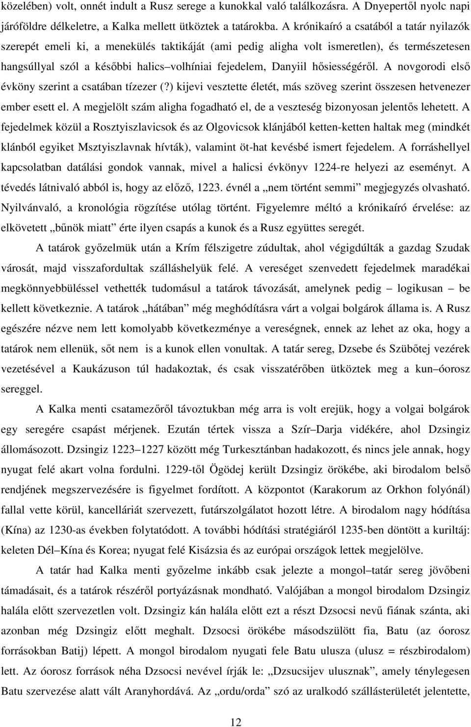 hısiességérıl. A novgorodi elsı évköny szerint a csatában tízezer (?) kijevi vesztette életét, más szöveg szerint összesen hetvenezer ember esett el.