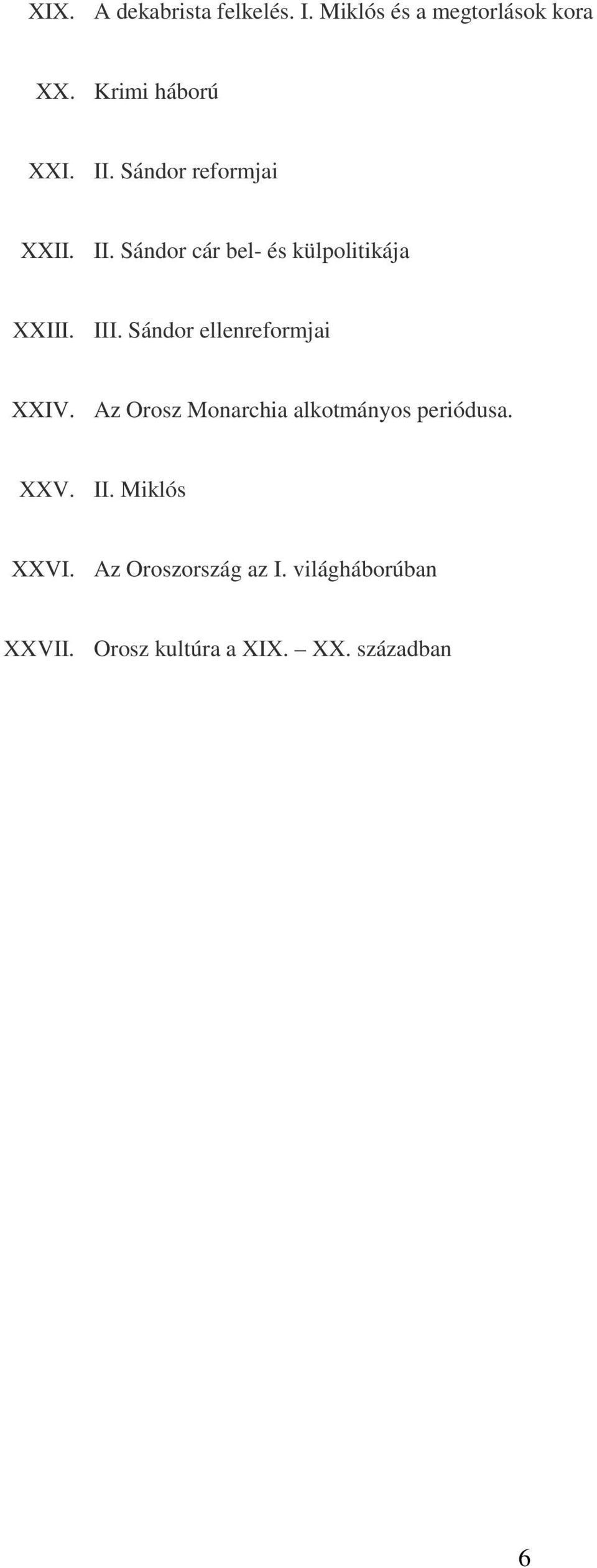 Sándor ellenreformjai XXIV. Az Orosz Monarchia alkotmányos periódusa. XXV. II.