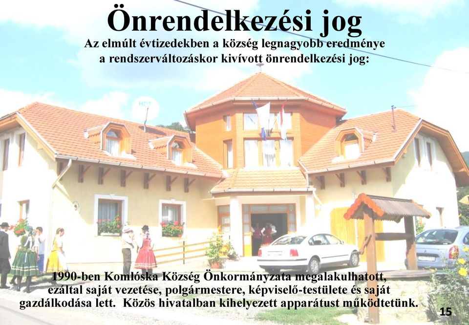 Önkormányzata megalakulhatott, ezáltal saját vezetése, polgármestere,