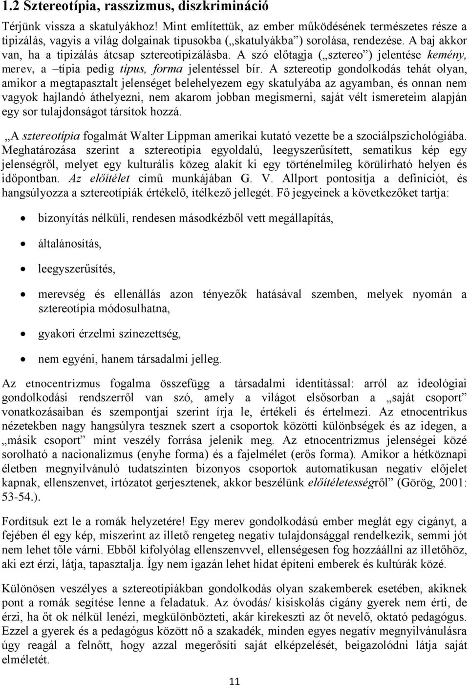 A szó előtagja ( sztereo ) jelentése kemény, merev, a típia pedig típus, forma jelentéssel bír.