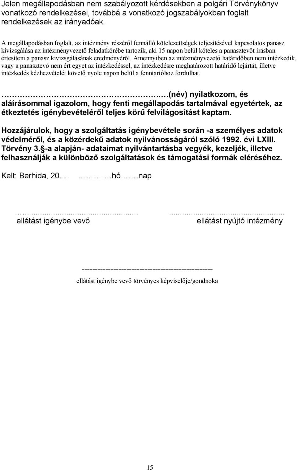 panasztevőt írásban értesíteni a panasz kivizsgálásának eredményéről.