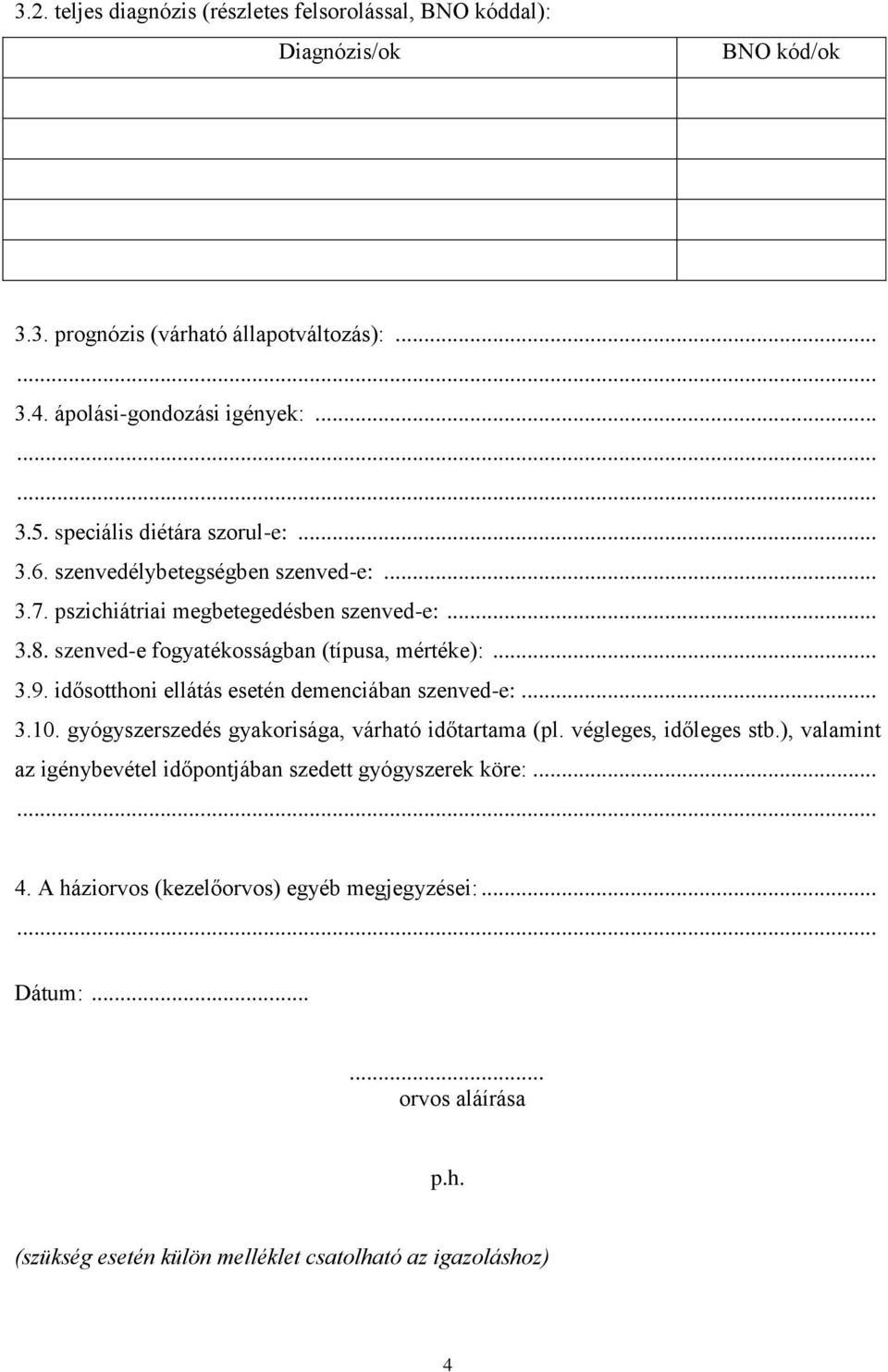 idősotthoni ellátás esetén demenciában szenved-e:... 3.10. gyógyszerszedés gyakorisága, várható időtartama (pl. végleges, időleges stb.