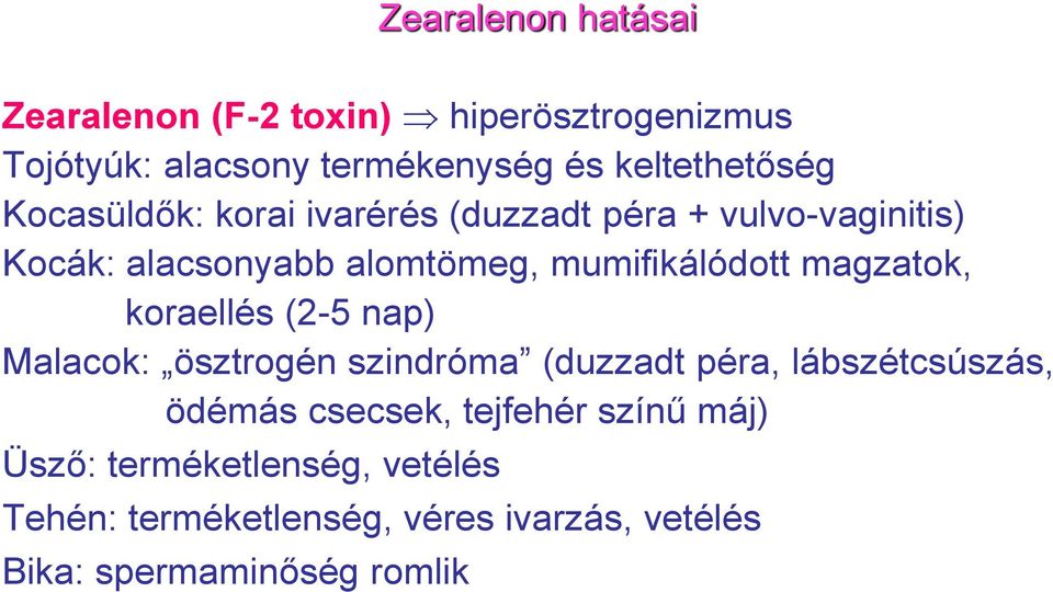 magzatok, koraellés (2-5 nap) Malacok: ösztrogén szindróma (duzzadt péra, lábszétcsúszás, ödémás csecsek,