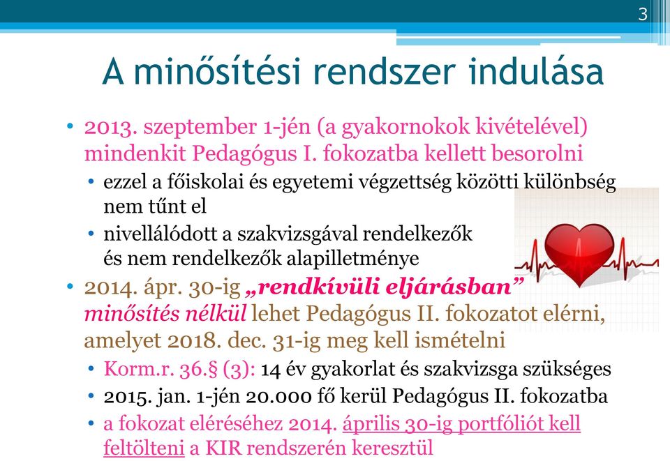 rendelkezők alapilletménye 2014. ápr. 30-ig rendkívüli eljárásban minősítés nélkül lehet Pedagógus II. fokozatot elérni, amelyet 2018. dec.