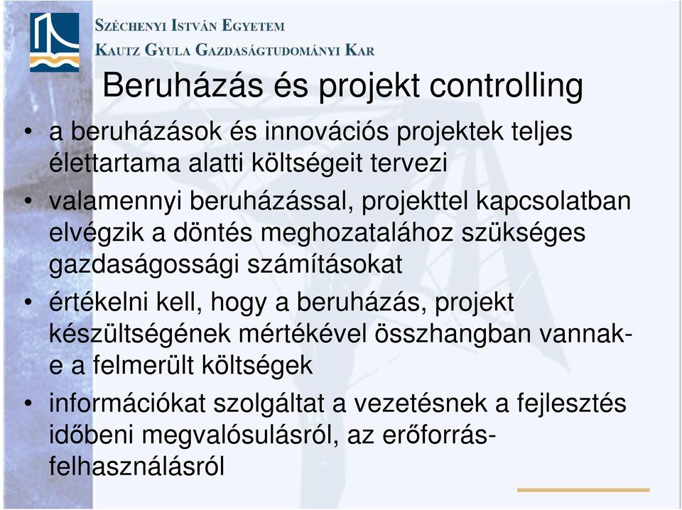 gazdaságossági számításokat értékelni kell, hogy a beruházás, projekt készültségének mértékével összhangban