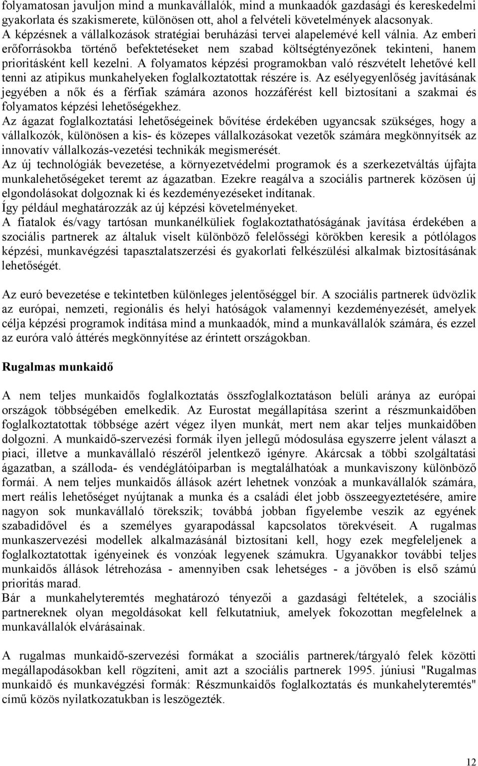 Az emberi erőforrásokba történő befektetéseket nem szabad költségtényezőnek tekinteni, hanem prioritásként kell kezelni.