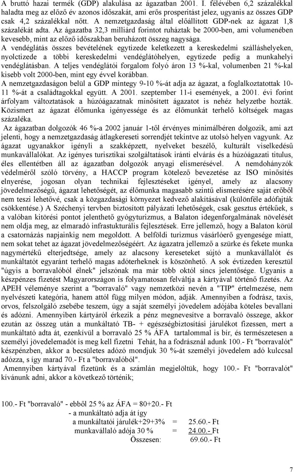 A nemzetgazdaság által előállított GDP-nek az ágazat 1,8 százalékát adta.