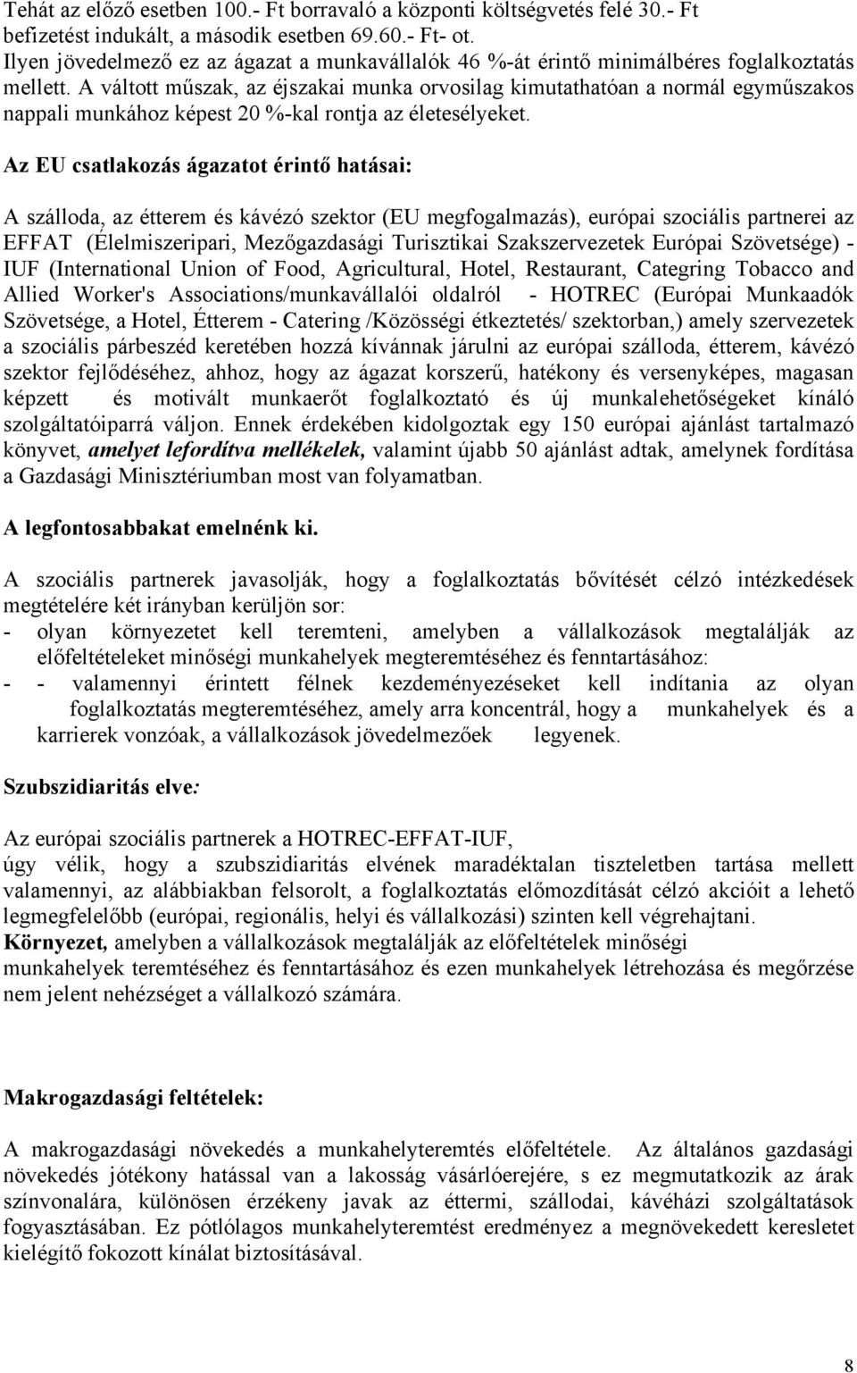 A váltott műszak, az éjszakai munka orvosilag kimutathatóan a normál egyműszakos nappali munkához képest 20 %-kal rontja az életesélyeket.
