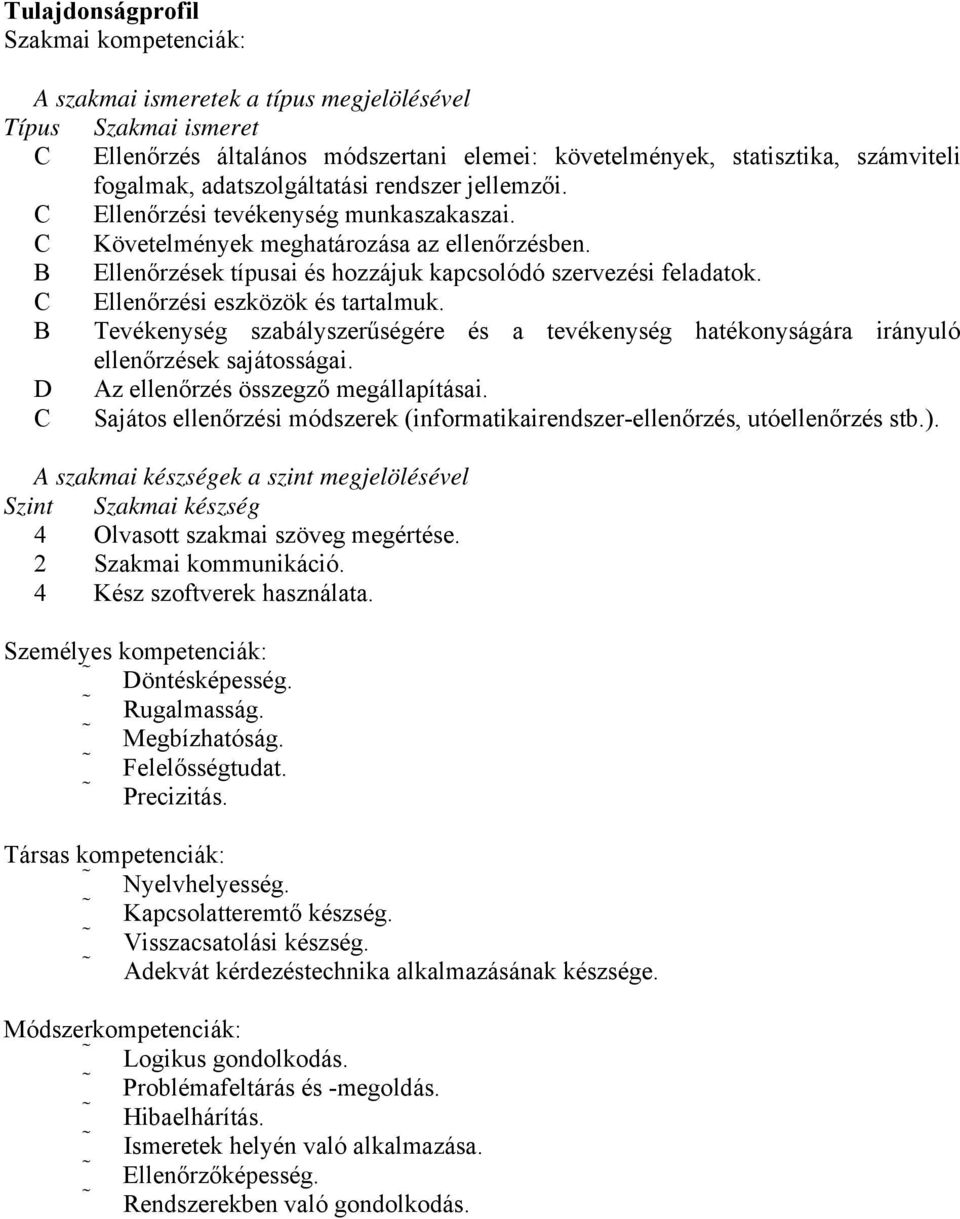 C Ellenőrzési eszközök és tartalmuk. B Tevékenység szabályszerűségére és a tevékenység hatékonyságára irányuló ellenőrzések sajátosságai. D Az ellenőrzés összegző megállapításai.