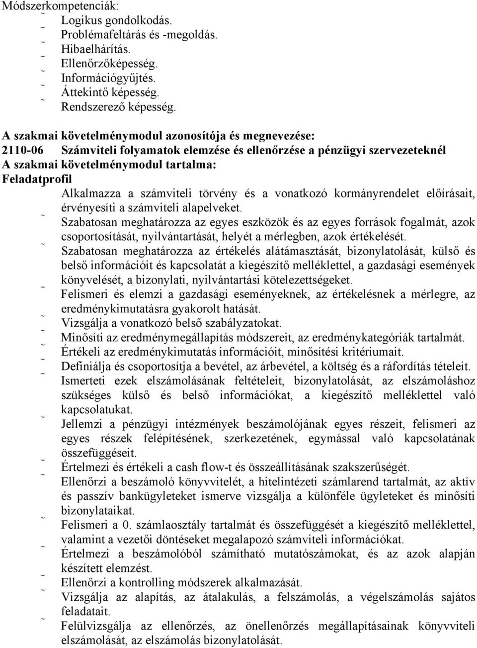 számviteli törvény és a vonatkozó kormányrendelet előírásait, érvényesíti a számviteli alapelveket.