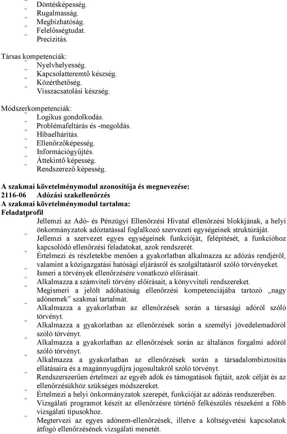 A szakmai követelménymodul azonosítója és megnevezése: 2116-06 Adózási szakellenőrzés A szakmai követelménymodul tartalma: Feladatprofil Jellemzi az Adó- és Pénzügyi Ellenőrzési Hivatal ellenőrzési