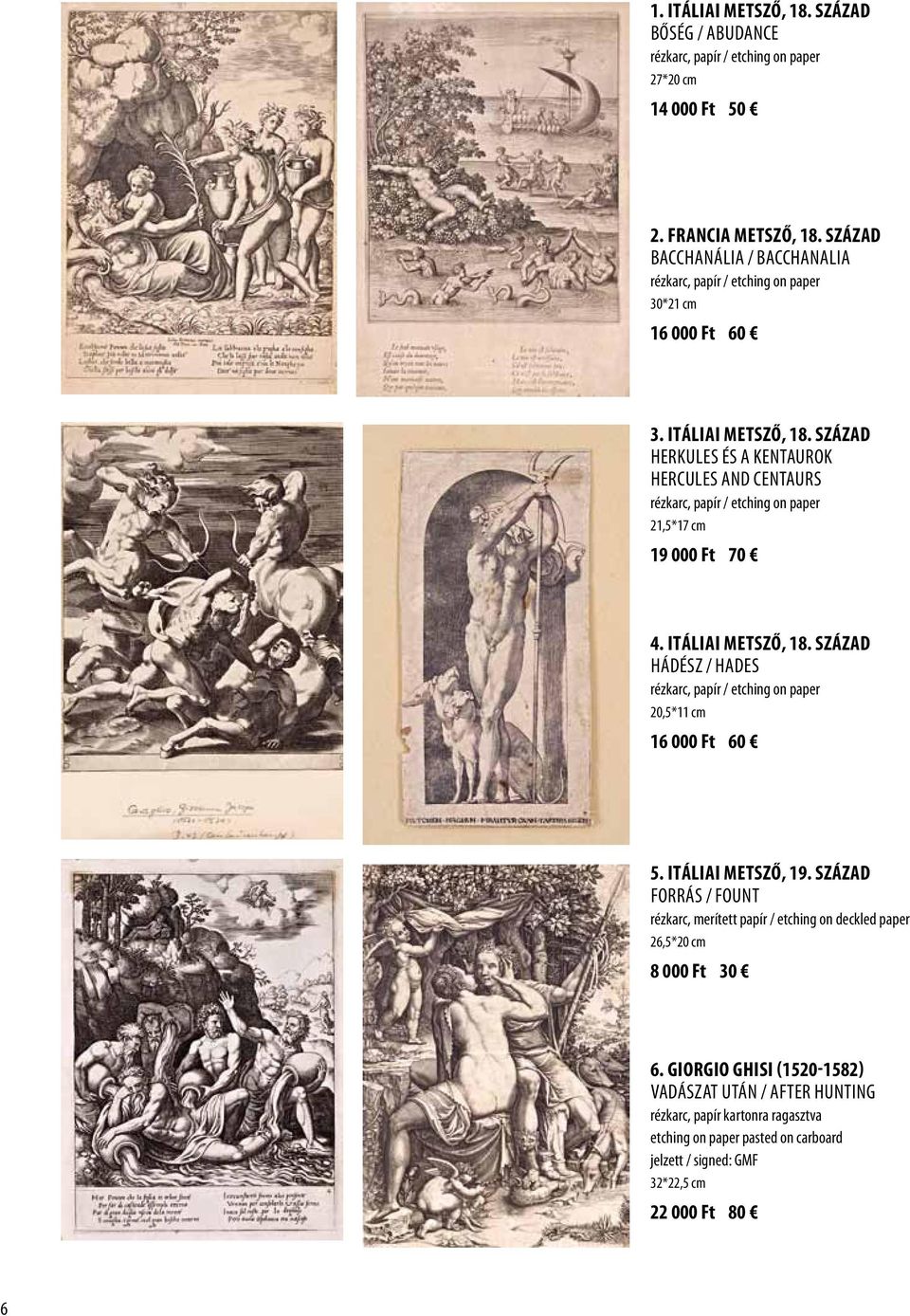 század Herkules és a kentaurok Hercules and centaurs rézkarc, papír / etching on paper 21,5*17 cm 19 000 Ft 70 4. Itáliai metsző, 18.