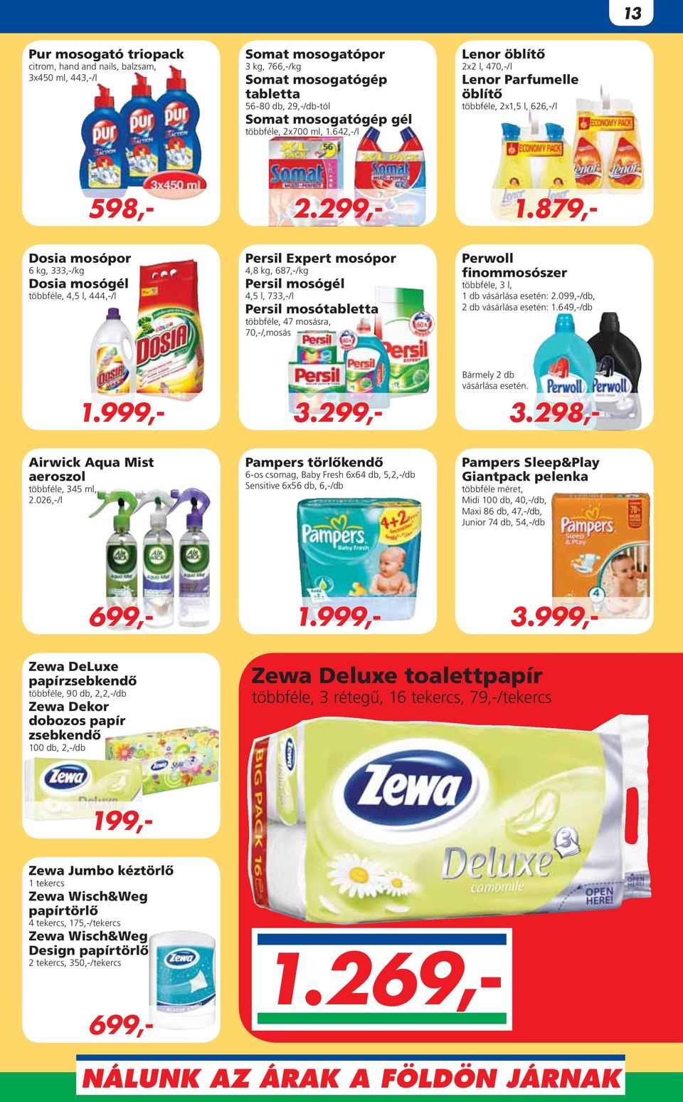 Persil mosógél 4,5 l, 733,-/l Persil mosótabletta többféle, 47 mosásra, 70,-/,mosás Perwoll finommosószer többféle, 3 l, 1 db vásárlása esetén: 2.099,-/db, 2 db vásárlása esetén: 1.
