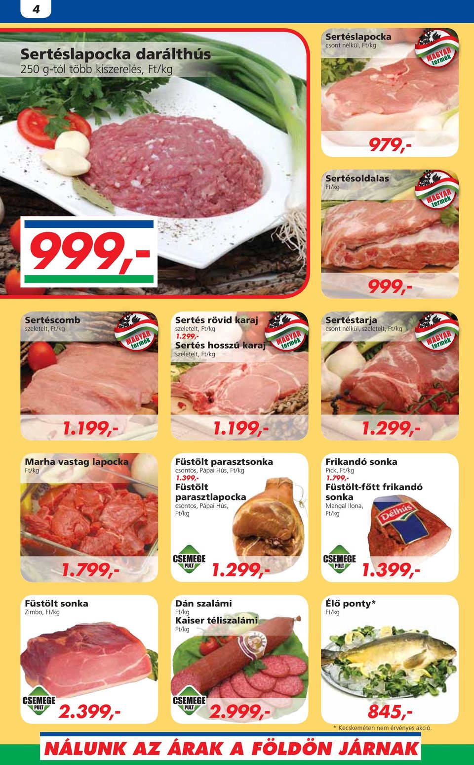 299,- Sertés hosszú karaj szeletelt, Sertéstarja csont nélkül, szeletelt, 2.399,- 2. 845,- 1.