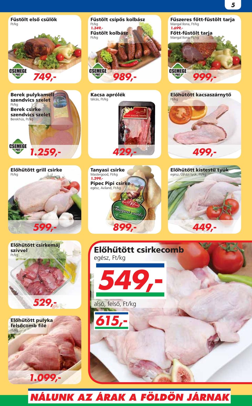099,- 749,- Berek pulykamell szendvics szelet Berek csirke szendvics szelet Berekhús, Kacsa aprólék tálcás, Elôhûtött kacsaszárnytô Elôhûtött