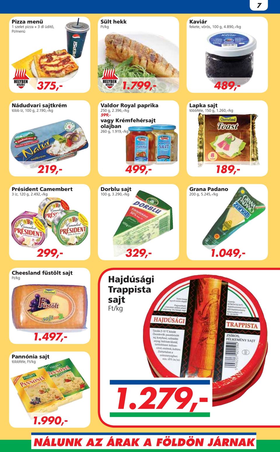 396,-/kg 599,- vagy Krémfehérsajt olajban 260 g, 1.919,-/kg Lapka sajt többféle, 150 g, 1.