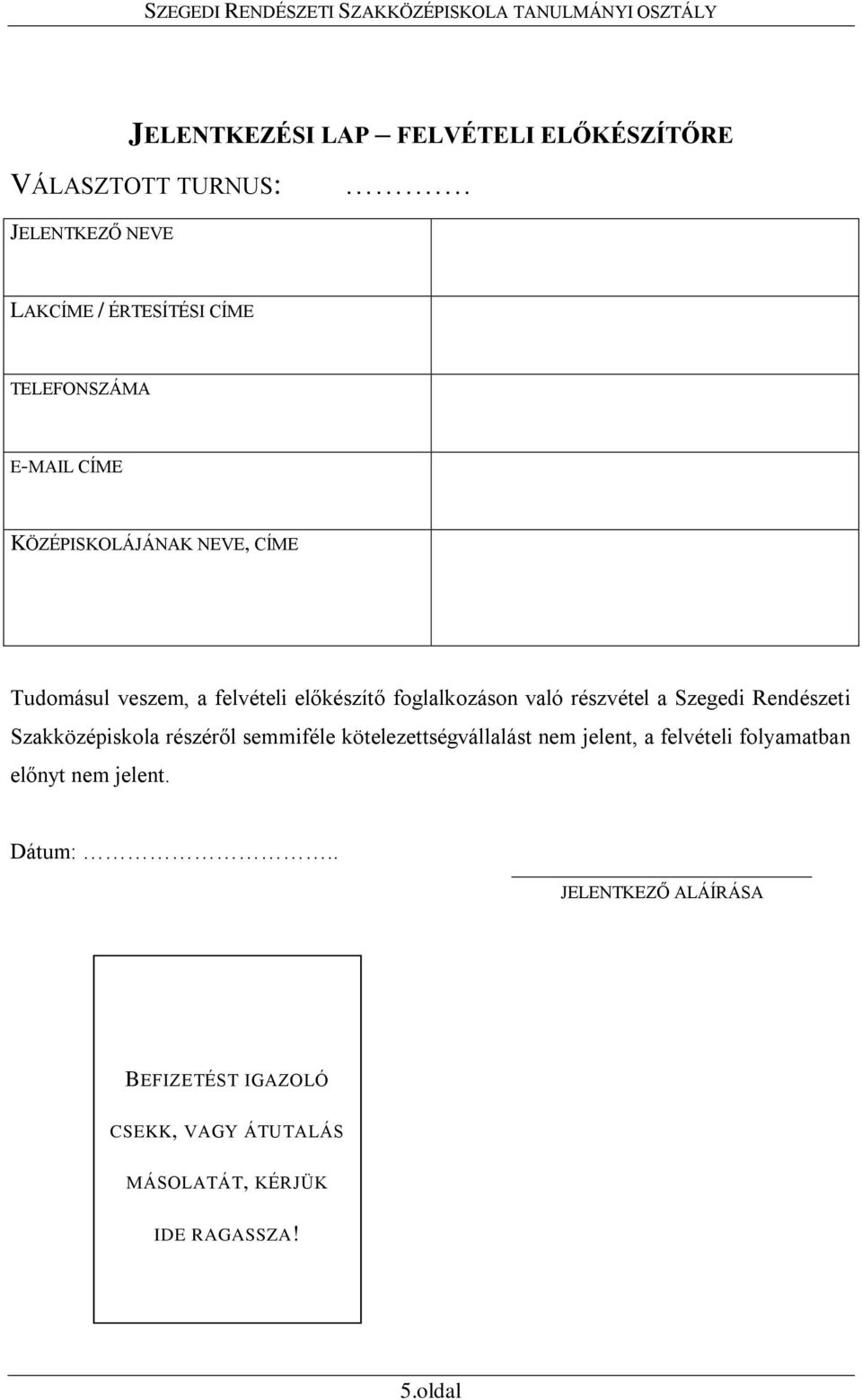 előkészítő foglalkozáson való részvétel a Szegedi Rendészeti Szakközépiskola részéről semmiféle