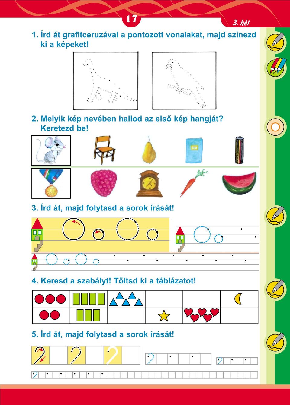 képeket! 2. Melyik kép nevében hallod az elsõ kép hangját?