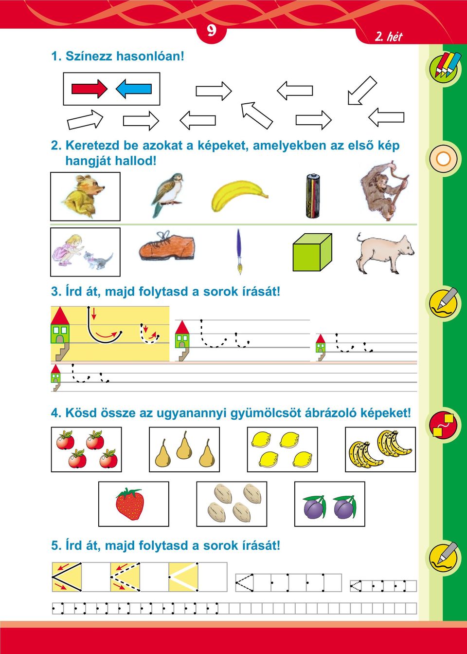 hallod! 3. Írd át, majd folytasd a sorok írását! 4.