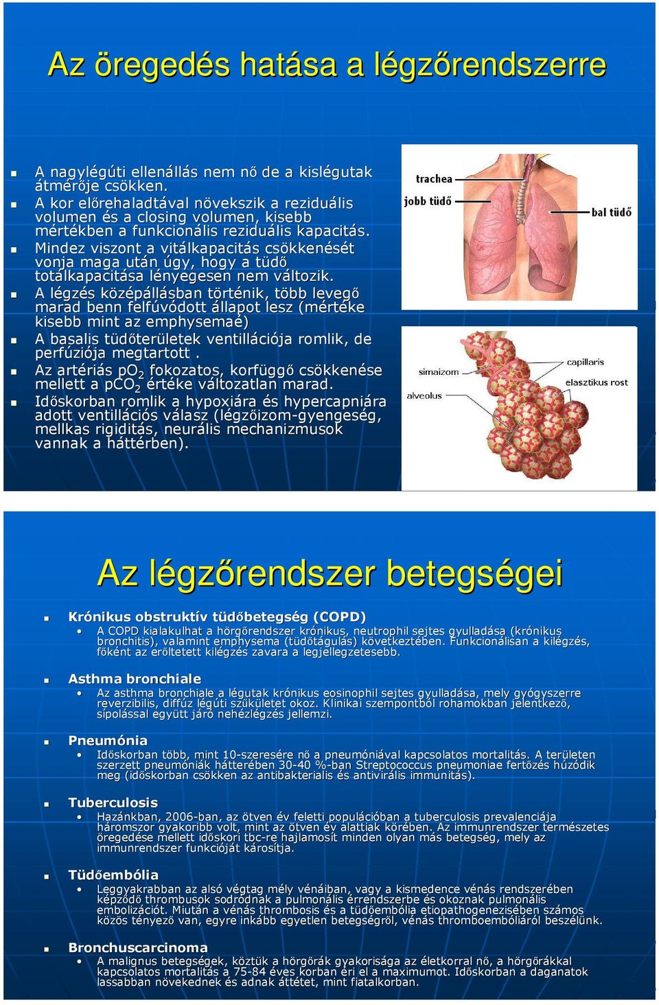 Mindez viszont a vitálkapacit lkapacitás csökken kkenését vonja maga után úgy, hogy a tüdőt totálkapacit lkapacitása lényegesen l nem változik.