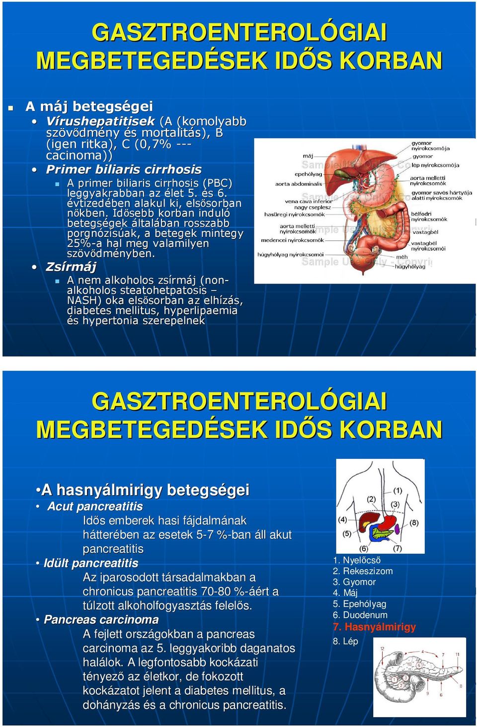 Idősebb korban induló betegségek gek általában rosszabb porgnózis zisúak,, a betegek mintegy 25%-a a hal meg valamilyen szövődm dményben.
