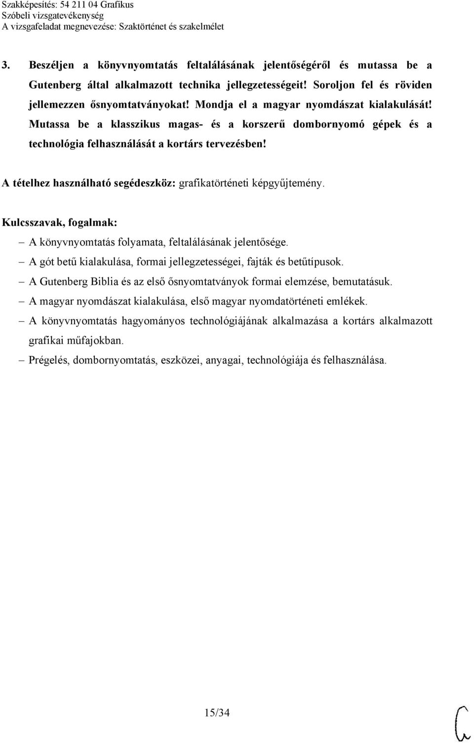 A könyvnyomtatás folyamata, feltalálásának jelentősége. A gót betű kialakulása, formai jellegzetességei, fajták és betűtípusok.