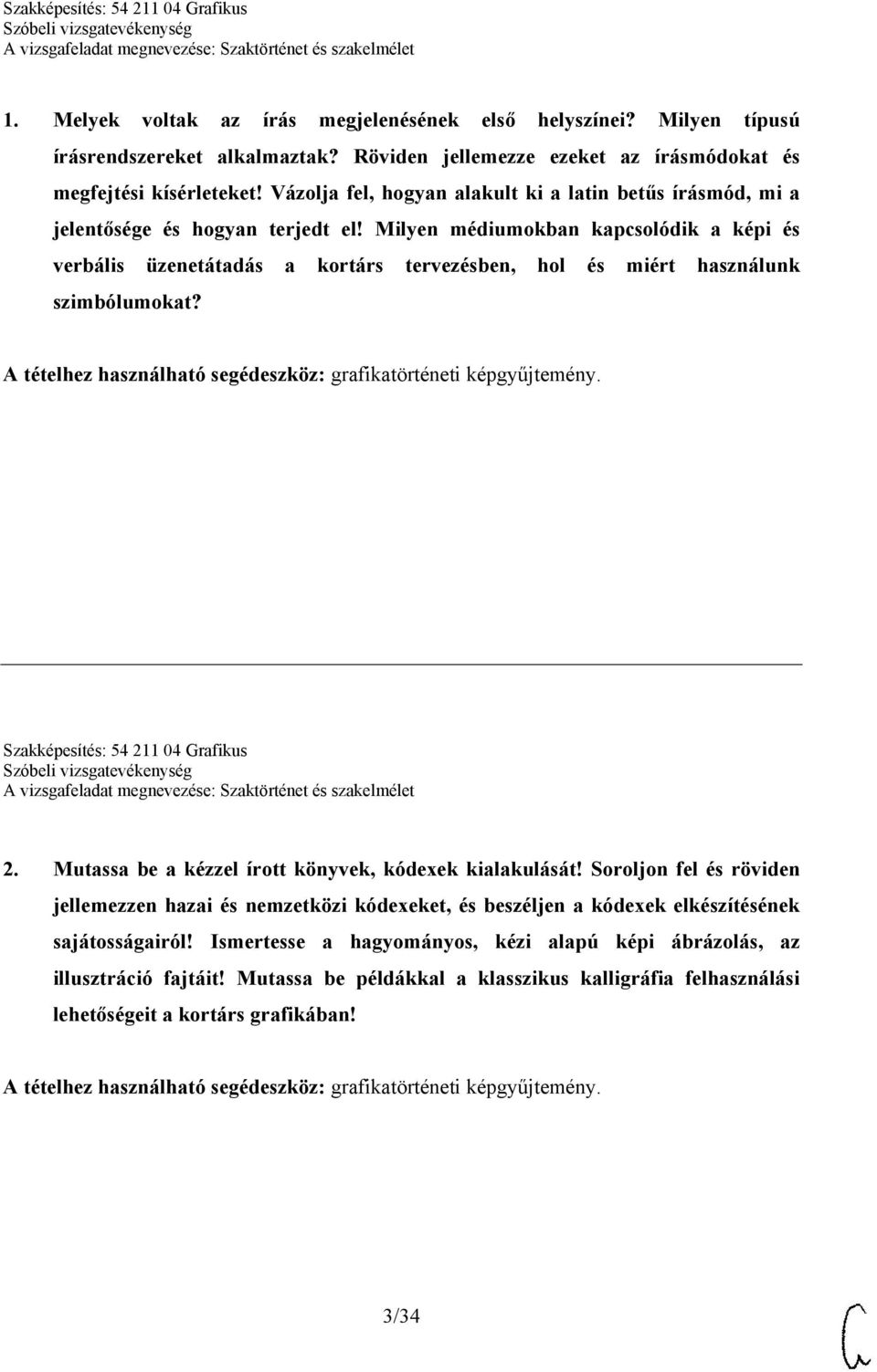 Milyen médiumokban kapcsolódik a képi és verbális üzenetátadás a kortárs tervezésben, hol és miért használunk szimbólumokat? Szakképesítés: 54 211 04 Grafikus 2.