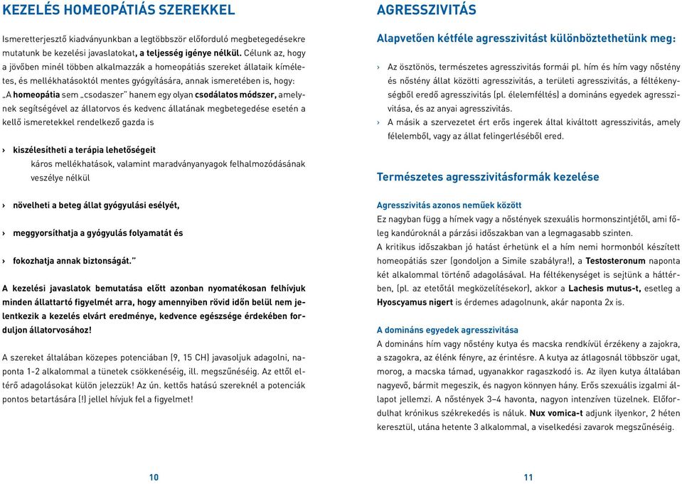 olyan csodálatos módszer, amelynek segítségével az állatorvos és kedvenc állatának megbetegedése esetén a kellő ismeretekkel rendelkező gazda is kiszélesítheti a terápia lehetőségeit káros