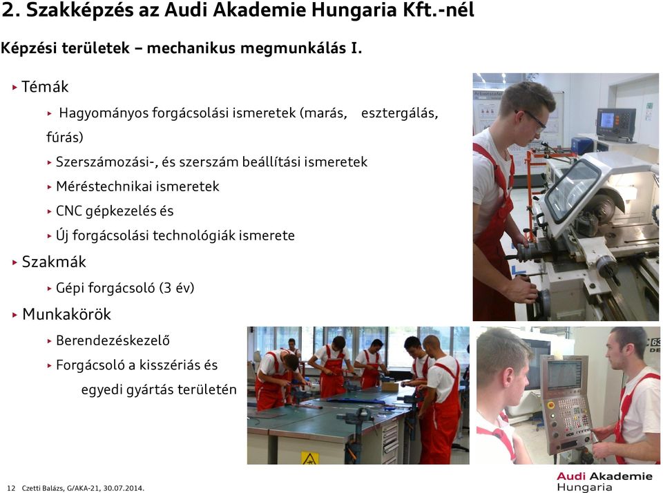 ismeretek Méréstechnikai ismeretek CNC gépkezelés és Új forgácsolási technológiák ismerete Szakmák Gépi