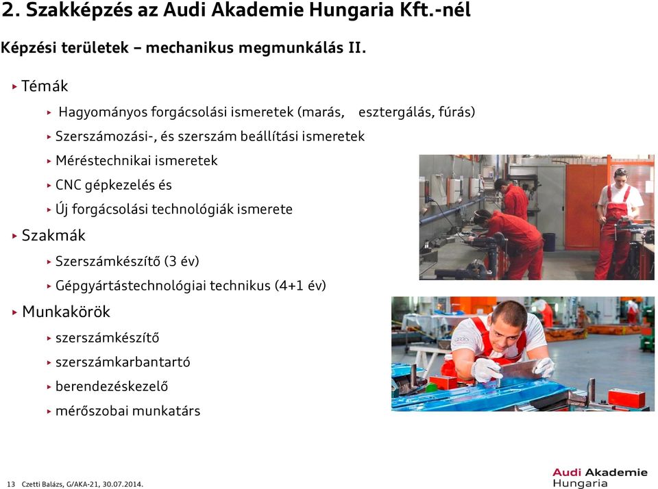 Méréstechnikai ismeretek CNC gépkezelés és Új forgácsolási technológiák ismerete Szakmák Szerszámkészítő (3 év)