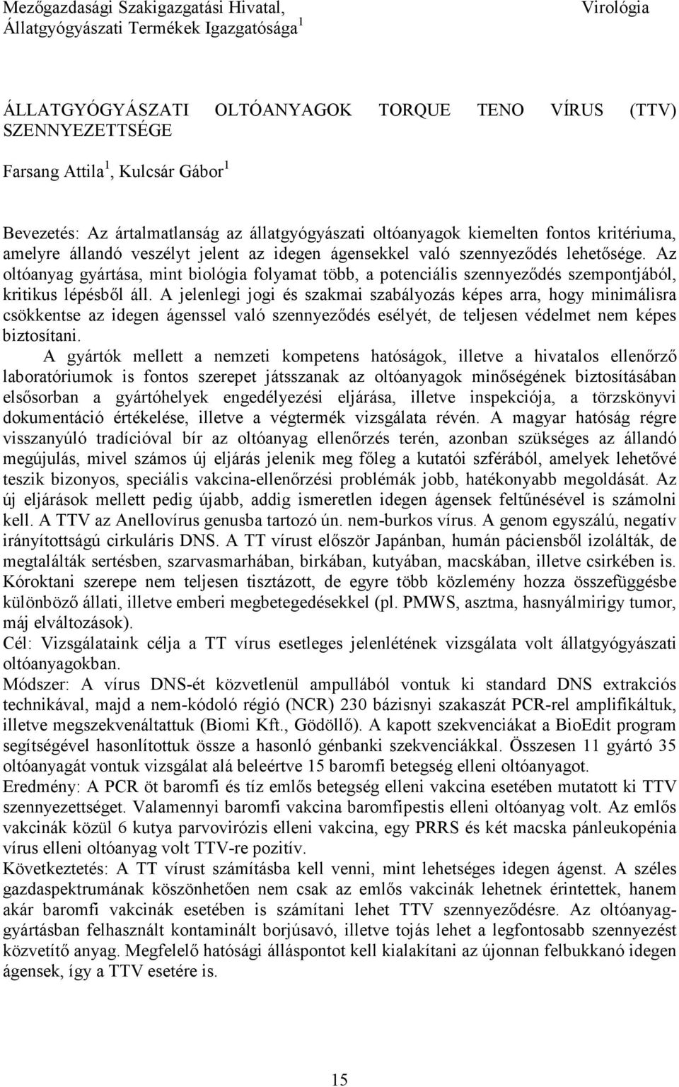 Az oltóanyag gyártása, mint biológia folyamat több, a potenciális szennyezıdés szempontjából, kritikus lépésbıl áll.