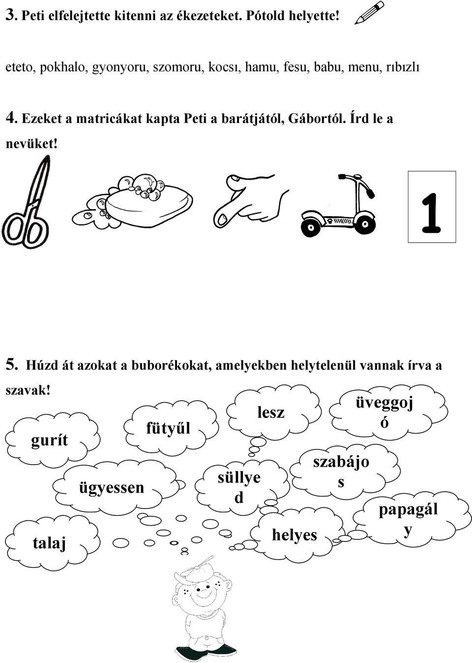 Ezeket a matricákat kapta Peti a barátjától, Gábortól. Írd le a nevüket! 1 5.