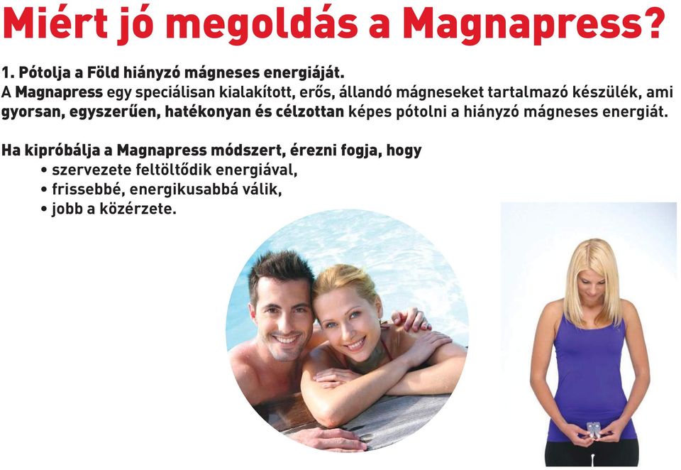 gyorsan, egyszerűen, hatékonyan és célzottan képes pótolni a hiányzó mágneses energiát.