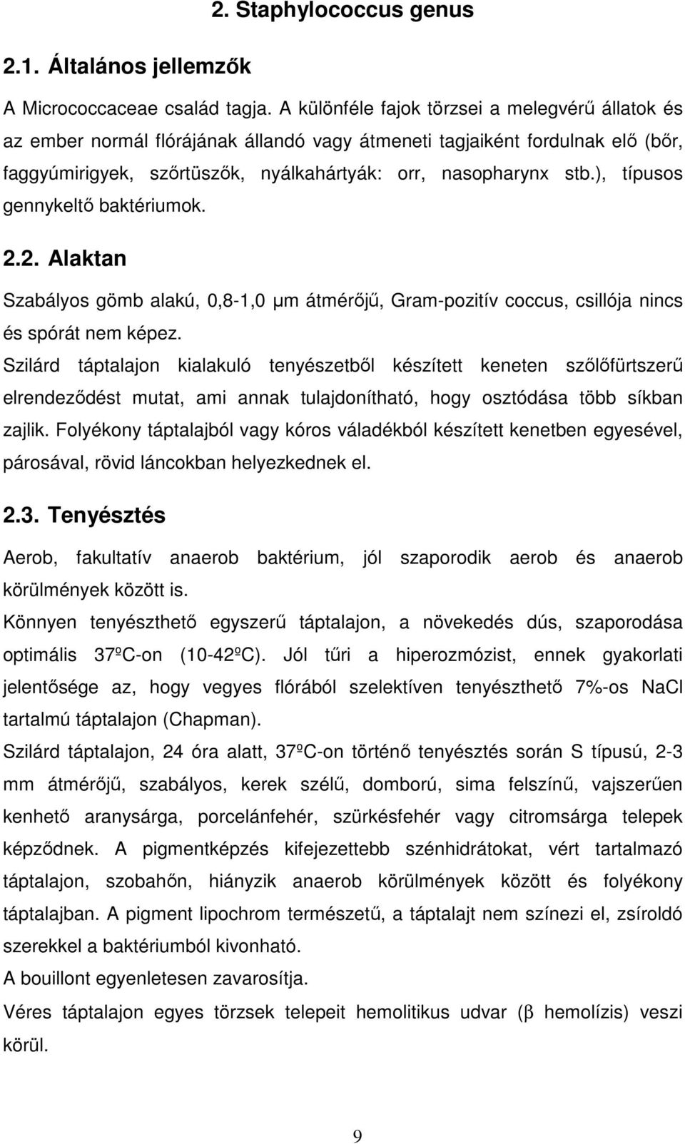 ), típusos gennykeltı baktériumok. 2.2. Alaktan Szabályos gömb alakú, 0,8-1,0 µm átmérıjő, Gram-pozitív coccus, csillója nincs és spórát nem képez.