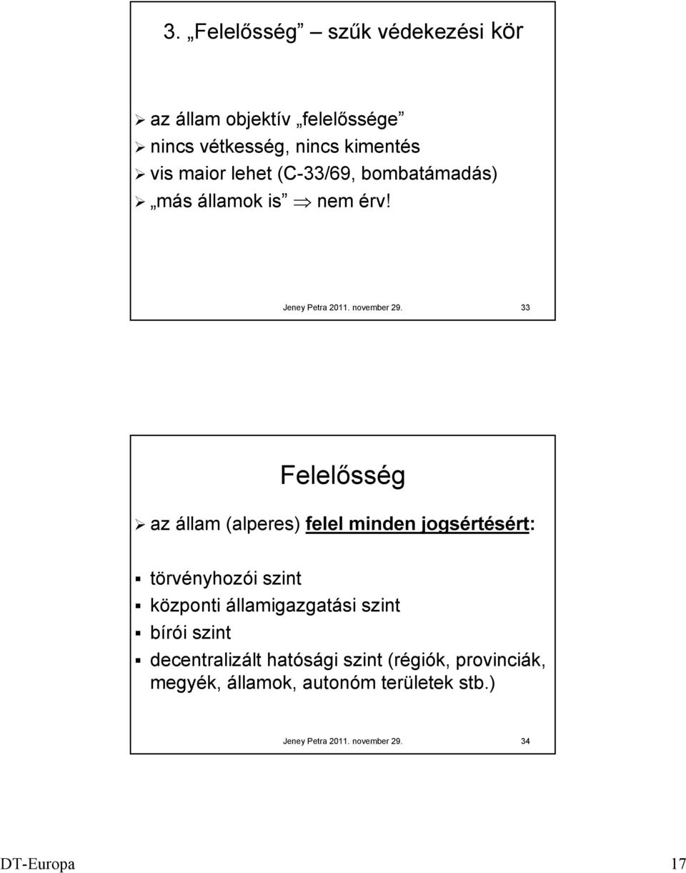 33 Felelősség az állam (alperes) felel minden jogsértésért: törvényhozói szint központi államigazgatási szint