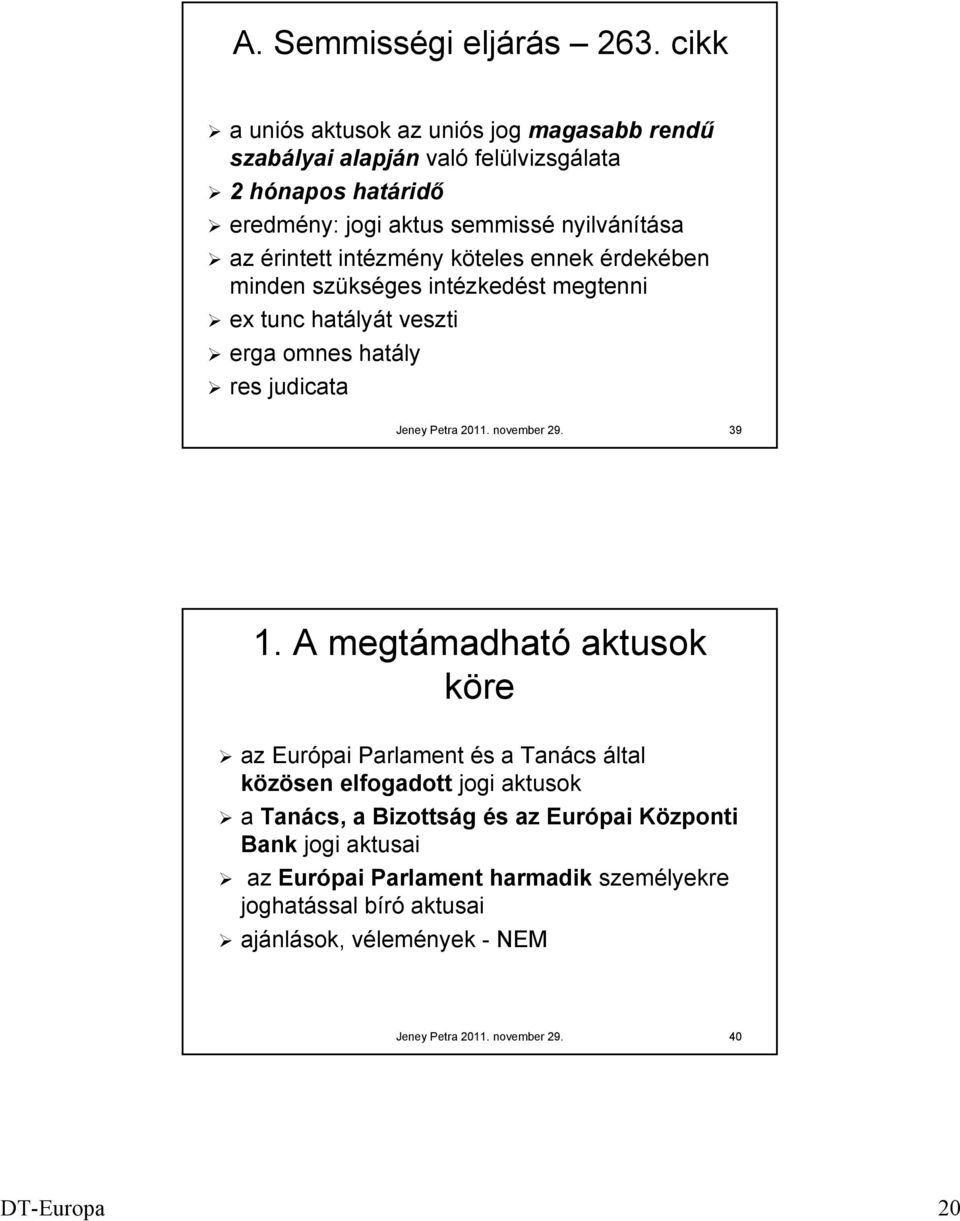 intézmény köteles ennek érdekében minden szükséges intézkedést megtenni ex tunc hatályát veszti erga omnes hatály res judicata Jeney Petra 2011. november 29. 39 1.