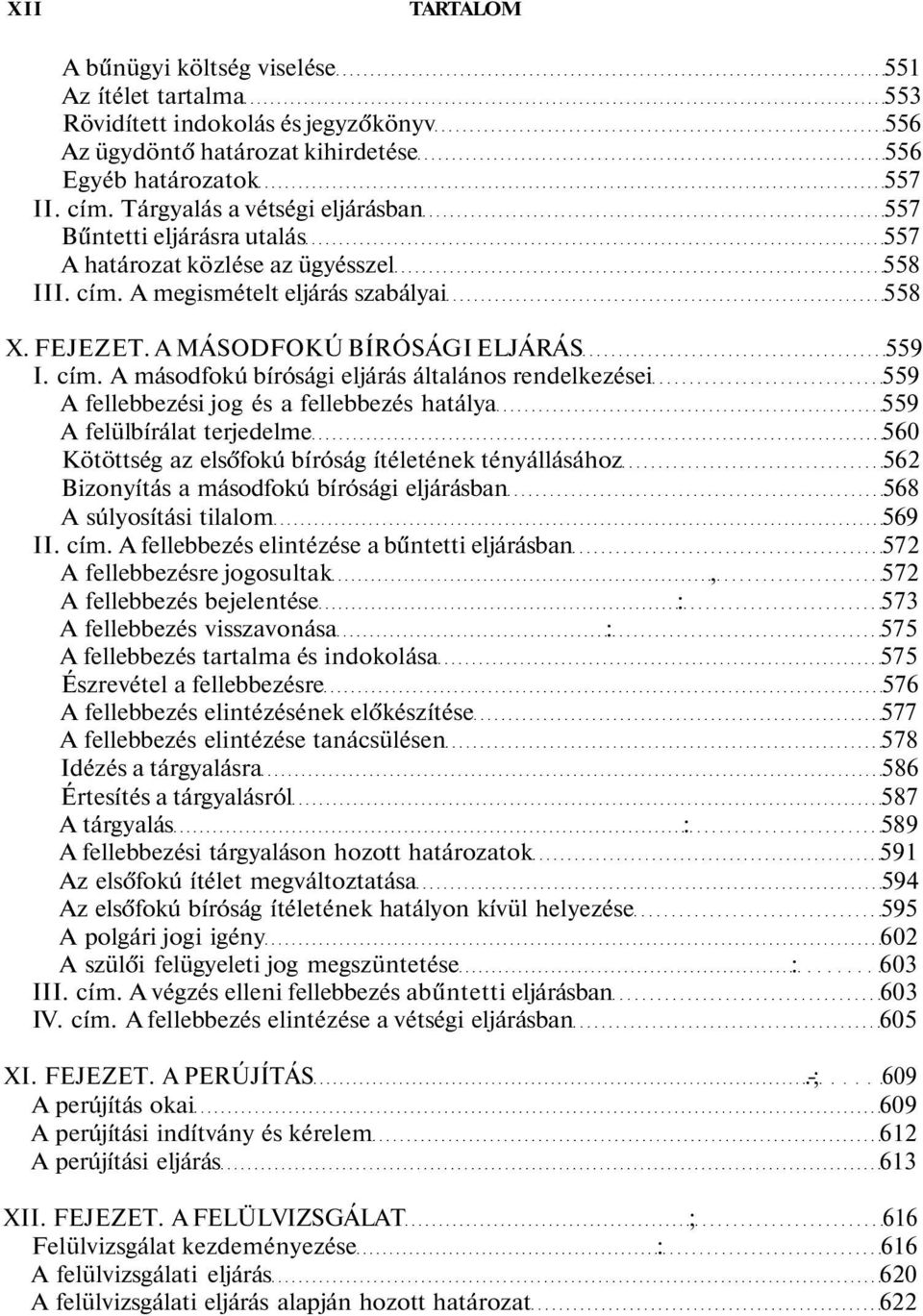 A megismételt eljárás szabályai 558 X. FEJEZET. A MÁSODFOKÚ BÍRÓSÁGI ELJÁRÁS 559 I. cím.