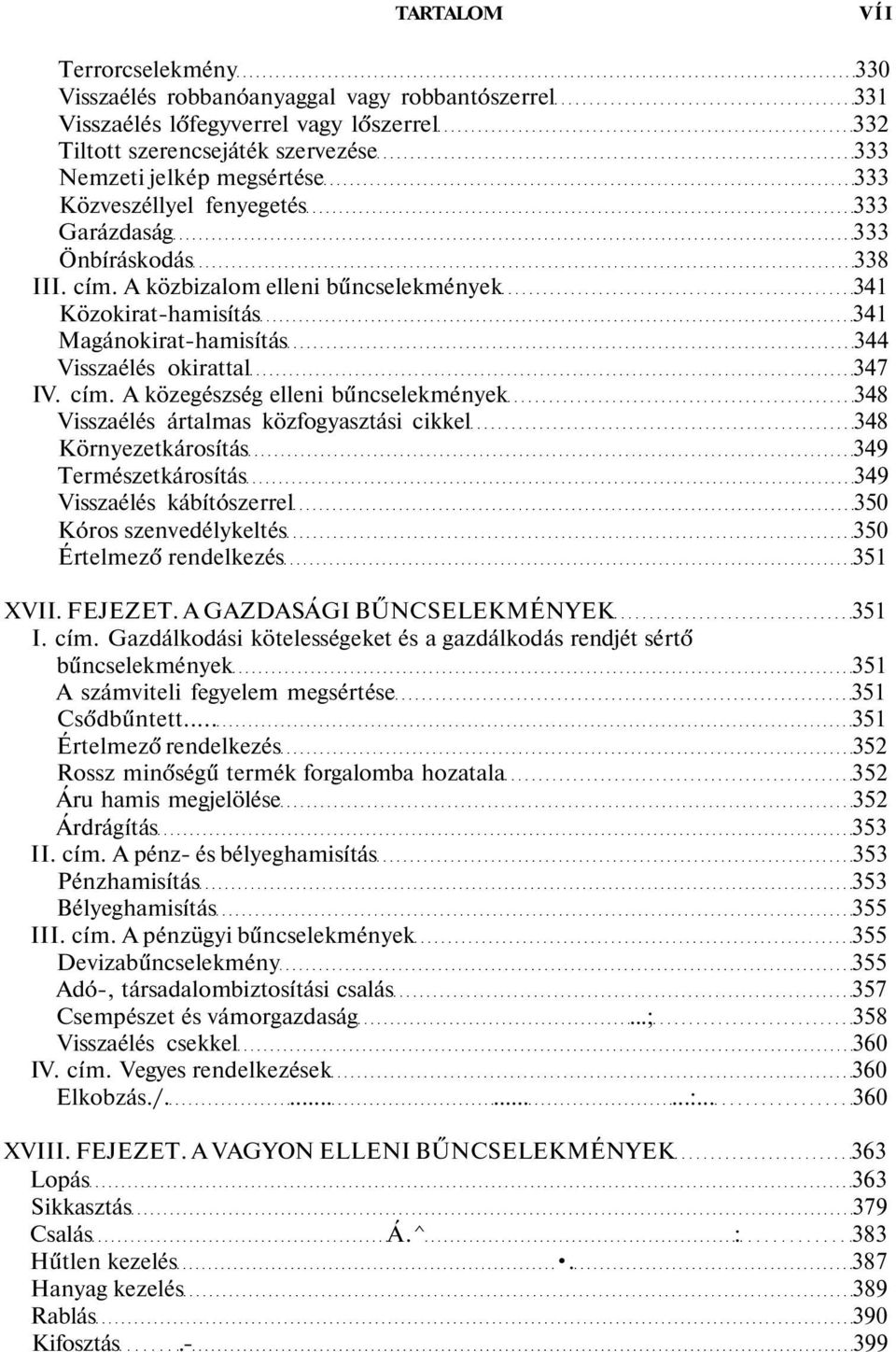 A közbizalom elleni bűncselekmények 341 Közokirat-hamisítás 341 Magánokirat-hamisítás 344 Visszaélés okirattal 347 IV. cím.